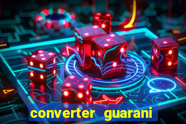 converter guarani em reais